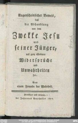 Augenscheinlicher Beweis, daß die Abhandlung von dem Zwekke Jesu und seiner Jünger, voll ganz offenbarer Widersprüche und Unwahrheiten sei