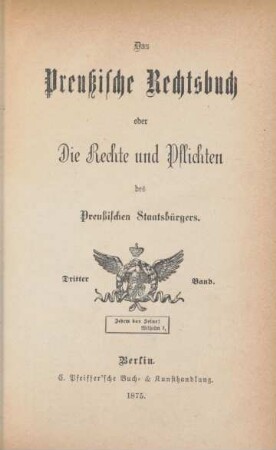 Bd. 3: Das Preußische Rechtsbuch oder Die Rechte und Pflichten des Preußischen Staatsbürgers