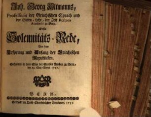 Reden von dem Ursprunge und Anfange, Aufnemmen und Flore, Untergange und Falle der griechischen Republicken : bey alljährlichem Solennitäts-Feste geh. in den Jahren 1737, 1738 u. 1739