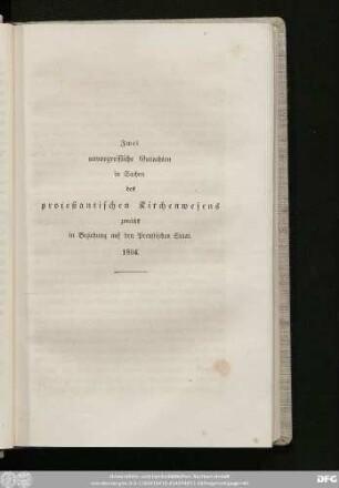 Zwei unvorgreifliche Gutachten in Sachen des protestantischen Kirchenwesens zunächts in Beziehung auf den Preußischen Staat. 1804.