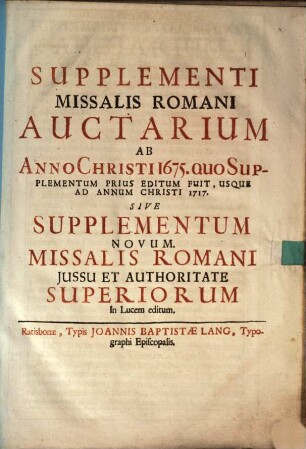 Supplementi Missalis Romani Auctarium Ab Anno Christi 1675. Quo Supplementum Prius Editum Fuit, Usque Ad Annum Christi 1717. Sive Supplementum Novum Missalis Romani
