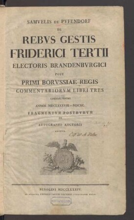 Samvelis De Pvfendorf De Rebvs Gestis Friderici Tertii Electoris Brandenbvrgici Post Primi Borvssiae Regis Commentariorvm Libri Tres