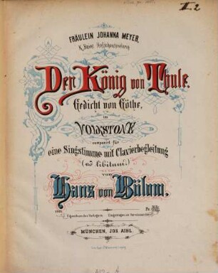 Der König von Thule : Ged. von Göthe ; im Volkstone für 1 Singstimme mit Clavierbegl. (ad lib.)