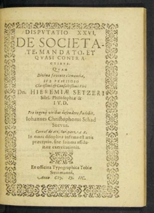 Disputatio XXVI. De Societate, Mandato, Et Quasi Contractibus. Quam ... Sub Praesidio ... Viri Dn. Hieremiae Setzeri Siles. Philosohiae & I. V. D.