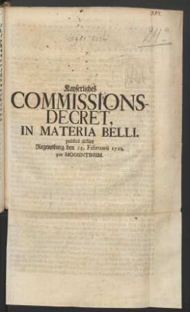 Kayserliches Commissions-Decret, In Materia Belli. publicè dictirt Regensburg den 28. Februarii 1711. per Moguntinum