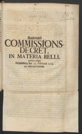 Kayserliches Commissions-Decret, In Materia Belli. publicè dictirt Regensburg den 28. Februarii 1711. per Moguntinum