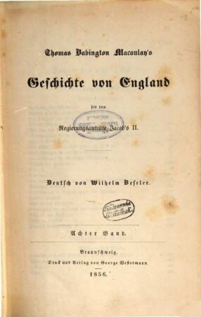 Thomas Babington Macaulay's Geschichte von England seit dem Regierungsantritte Jacob's II : Deutsch von Wilhelm Beseler. Mit dem Portrait Macaulay's. 8