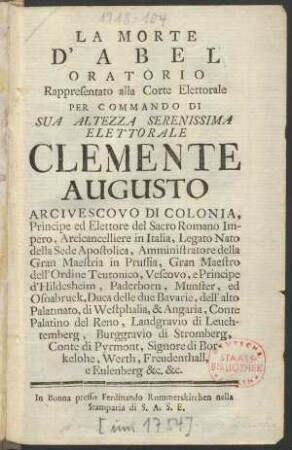 La Morte D'Abel : Oratorio Rappresentato alla Corte Elettorale Per Commando Di Sua Altezza Serenissima Elettorale Clemente Augusto Arcivescvo Di Colonia ...