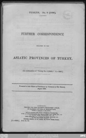 Further Correspondence relating to the Asiatic Provinces of Turkey : in continuation of "Turkey No. 2 (1896)" - C. 7927 ; presented to both Houses of Parliament by Command of Her Majesty - August 1896