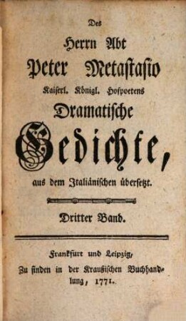 Des Herrn Abt Peter Metastasio Kayserl. Königl. Hofpoetens Dramatische Gedichte, 3