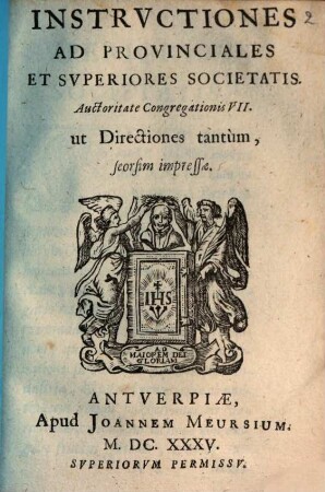 Instrvctiones Ad Provinciales Et Svperiores Societatis : Autoritate Congregationis VII. vt Directiones tantùm, seorsim impressae