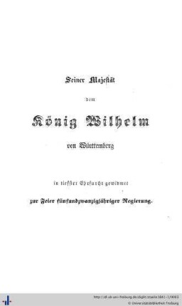 Seiner Majestät dem König Wilhelm von Württemberg in tiefster Ehrfurcht gewidmet...