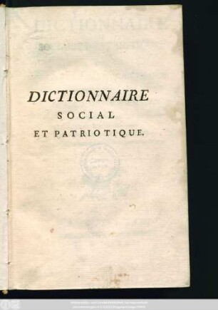 Dictionnaire Social Et Patriotique, ou Précis Raisonné De Connoissances relatives à l'Economie Morale, Civile & Politique