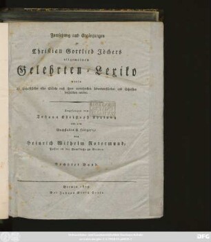 Fortsetzung Bd. 6: Allgemeines Gelehrten-Lexicon : Darinne die Gelehrten aller Stände sowohl männ- als weiblichen Geschlechts, welche vom Anfange der Welt bis auf ietzige Zeit gelebt, und sich der gelehrten Welt bekannt gemacht ; Nach ihrer Geburt, Leben, merckwürdigen Geschichten, Absterben und Schrifften aus den glaubwürdigsten Scribenten in alphabetischer Ordnung beschrieben werden