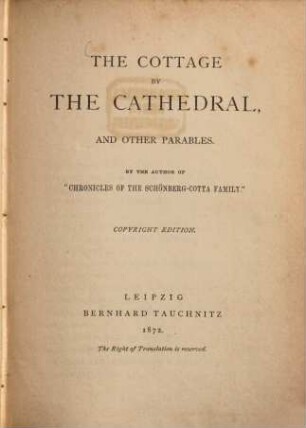The Cottage by the Cathedral, and other Parables : By the Author of "Chronicles of the Schönberg-Cotta Family". (Tauchnitz Collection of British Authors, Vol. 1232.)