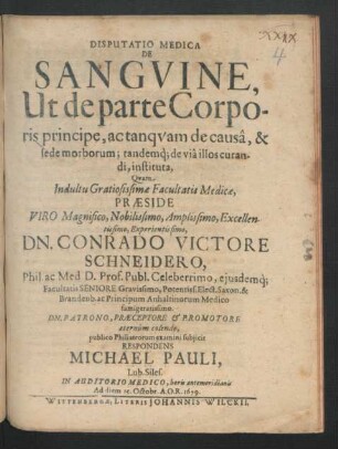 Disputatio Medica De Sanguine, Ut de parte Corporis principe, ac tanquam de causa, & sede morborum; tandemq[ue] de via illos curandi, instituta