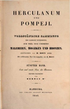 Herculanum und Pompeji : vollständige Sammlung der daselbst entdeckten, zum Theil noch unedirten Malereien, Mosaiken und Bronzen, 5. Erste und zweite Serie der Bronzen