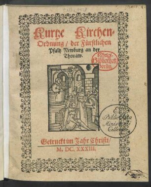 Kurtze Kirchen-Ordnung/ der Fürstlichen Pfaltz Newburg an der Thonaw