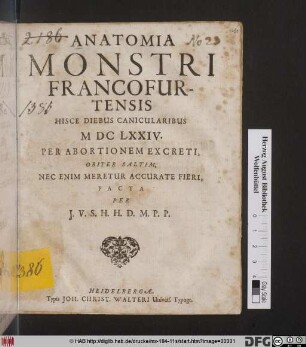 Anatomia Monstri Francofurtensis Hisce diebus Canicularibus MDCLXXIV. Per Abortionem Excreti, Obiter Saltim, Nec Enim Meretur Accurate Fieri