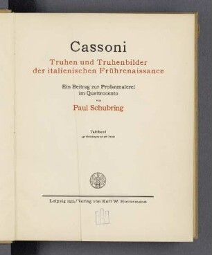 Tafelbd.: Cassoni : Truhen und Truhenbilder der italienischen Frührenaissance ; ein Beitrag zur Profanmalerei im Quattrocento