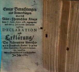 Einige Betrachtungen und Anmerckungen über deß Aller-Christlichsten Königs ... Declaration und Erklärung der reformirten Unterthanen in Frankreich ...