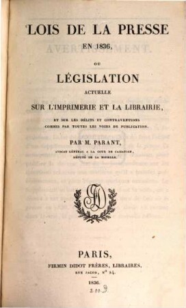 Lois de la presse en 1836 ou législation actuelle sur l'imprimerie et la librairie ...
