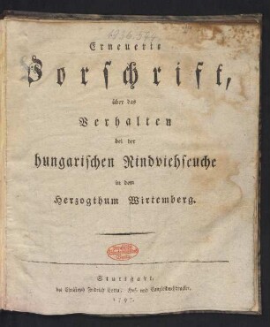 Erneuerte Vorschrift, über das Verhalten bei der hungarischen Rindviehseuche in dem Herzogthum Wirtemberg