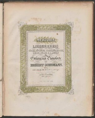Myrthen : Liederkreis von Göthe, Rückert, Byron, Th. Moore, Heine, Burns & J. Mosen ; für Gesang u. Pianoforte ; op. 25, 2. Nr. 7-12. - Pl.Nr. 1291. - 14 S.