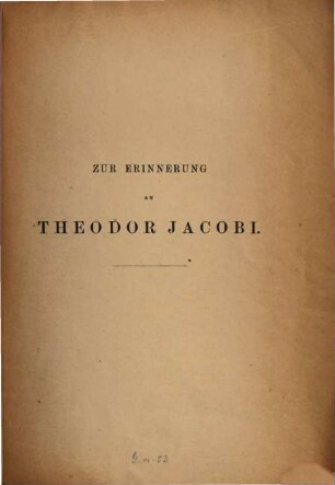 Zur Erinnerung an Theodor Jacobi : [Umschlagtitel.]