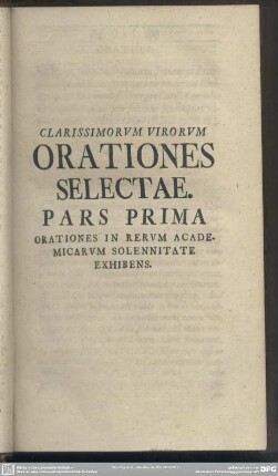Pars Prima, Orationes in Rerum Academicarum solennitate Exhibens