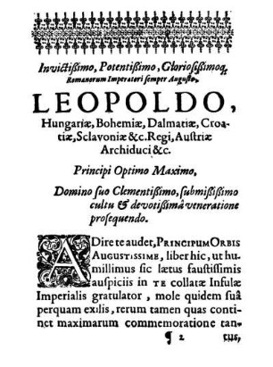 Invictißimo, [...] Romanorum Imperatori semper Augusto, Leopoldo, Hungariæ, Bohemiæ, Dalmatiæ, Croatiæ, Sclavoniæ &c. Regi, Austriæ Archiduci &c.