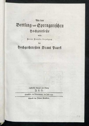 Bey dem Bertling- und Sprengerischen Hochzeitfeste wolte seine Freude bezeigen des Hochgeehrtesten Braut Paars ergebenster Freund und Diener J.L.Q.