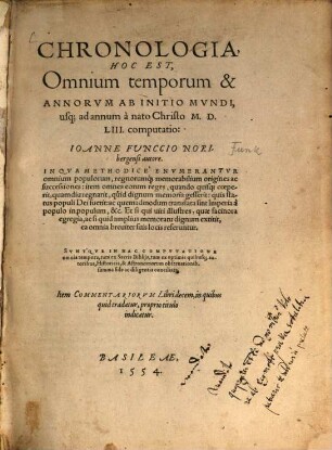 Chronologia, Hoc Est, Omnium temporum & Annorvm Ab Initio Mvndi, usq[ue] ad annum à nato Christo M. D. LIII. computatio : In Qva Methodicè Envmerantvr omnium populorum, regnorumq́[ue] memorabilium origines ac successiones ... Item Commentariorvm Libri decem, in quibus quid tradatur, proprio titulo indicatur