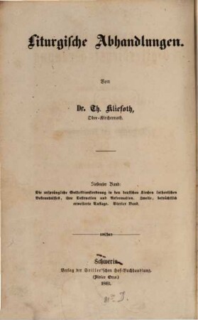 Liturgische Abhandlungen, 7 : Die ursprüngliche Gottesdienstordnung in den deutschen Kirchen lutherischen Bekenntnisses, ihre Destruction und Reformation ; 4