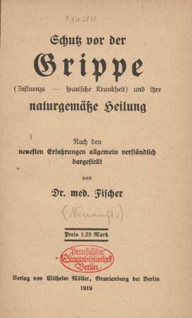 Schutz vor der Grippe : (Influenza - spanische Krankheit) und ihre naturgemäße Heilung ; nach den neuesten Erfahrungen allgemein verständlich dargestellt