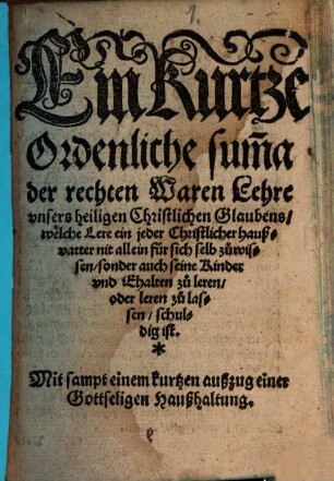Ein kurtze Summa der rechten waren Lehre unsers heiligen christlichen Glaubens