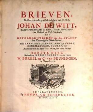 Brieven : Beginnende met den jaere 1652 tot het jaer 1669 incluys. Eerste Deel, Raekende de Negociatien van de Heeren W. Boreel en C. van Beuningen, in Vranckryck