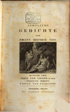 Sämtliche Gedichte. 6. Oden und Lieder, VII. Buch, vermischte Gedichte, Fabeln und Epigramme. - 1802. - XVI, 399 S. : Ill.