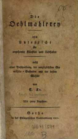 Die Öhlmahlerey : ein Unterricht für angehende Künstler und Liebhaber nebst einer Beschreibung der vorzüglichsten Gemählde-Gallerien und der besten Mahler