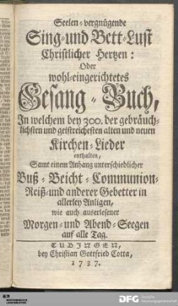 Seelen-vergnügende Sing- und Bett-Lust Christlicher Hertzen: Oder wohl-eingerichtetes Gesang-Buch ...
