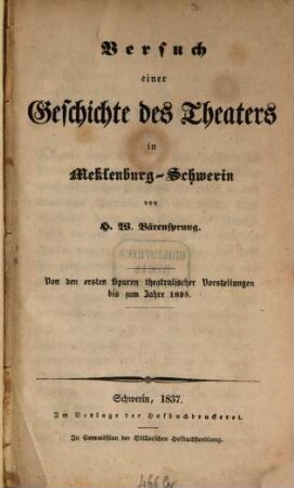 Versuch einer Geschichte des Theaters in Meklenburg-Schwerin : Von den ersten Spuren theatralischer Vorstellungen bis zum Jahre 1835
