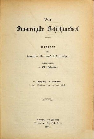 Das zwanzigste Jahrhundert : Blätter für deutsche Art und Wohlfahrt. 6,2. 1895/96