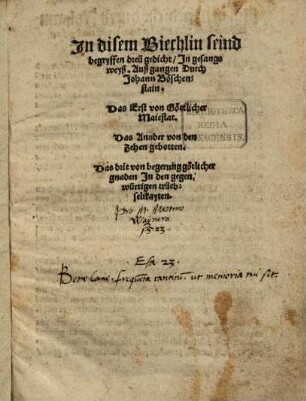 In disem Biechlin seind begryffen dreu gedicht in gesans weyß : Das erst von Götlicher Majestät ...