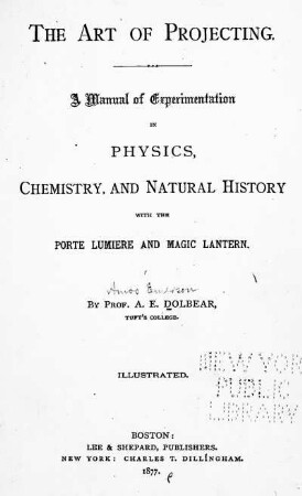 The Art of Projecting. A Manual of Experimentation in Physics, Chemistry, and Natural History with the Porte Lumière and Magic Lantern