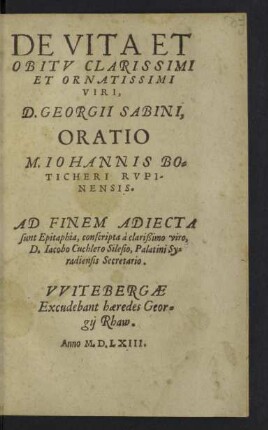 De vita et obitv clarissimi et ornatissimi viri, D. Georgii Sabini, oratio M. Iohannis Boticheri ...