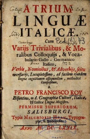 Atrium linguae italicae : cum variis trivialibus et moralibus colloquiis et vocabulario gallo-germanico italico ...