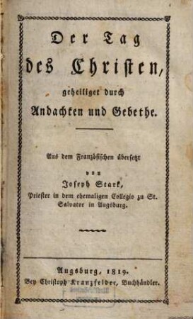Der Tag des Christen, geheiliget durch Ancachten und Gebete