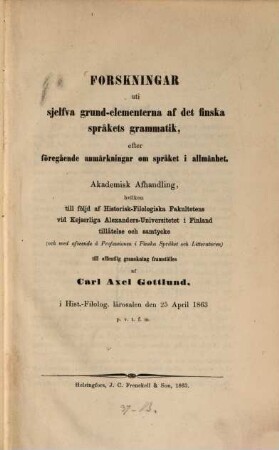 Forskningar uti sjelfva grund-elementerna af det finska språkets grammatik, efter föregående anmärkningar om språket i allmänhet : Akademisk Afhandling