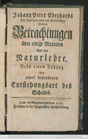 Johann Peter Eberhards Der Arzneigelarheit und Weltweisheit Doktors Betrachtungen über einige Materien aus der Naturlehre. Nebst einem Anhang von einer besonderen Entstehungsart des Schalles