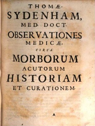 Thomae Sydenham Med. Doct. Ac Practici Londinensis Celeberrimi Opera Medica